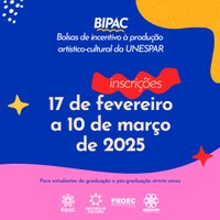 UNESPAR LANÇA O 2º EDITAL BIPAC PARA INCENTIVO À PRODUÇÃO ARTÍSTICA E CULTURAL